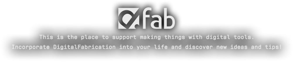 d.fab-This is the place to support making things with digital tools. Incorporate DigitalFabrication into your life and discover new ideas and tips!